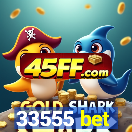 33555 bet